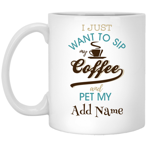 Sip Coffee And Pet My {Add Name} Personalized Mug (11 oz. White)