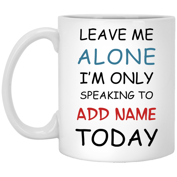 Only Speaking To {ADD NAME} Personalized Mug (11 oz. White)