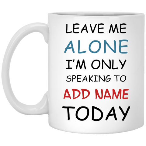 Only Speaking To {ADD NAME} Personalized Mug (11 oz. White)