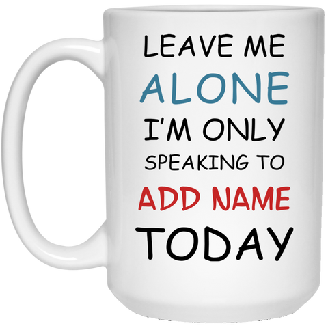 Only Speaking To {ADD NAME} Personalized Mug (15 oz. White)