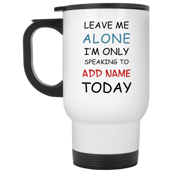 Only Speaking To {ADD NAME} Personalized Travel Mug